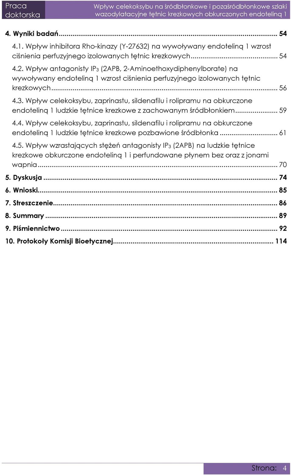 .. 56 4.3. Wpływ celekoksybu, zaprinastu, sildenafilu i rolipramu na obkurczone endoteliną 1 ludzkie tętnice krezkowe z zachowanym śródbłonkiem... 59 4.4. Wpływ celekoksybu, zaprinastu, sildenafilu i rolipramu na obkurczone endoteliną 1 ludzkie tętnice krezkowe pozbawione śródbłonka.