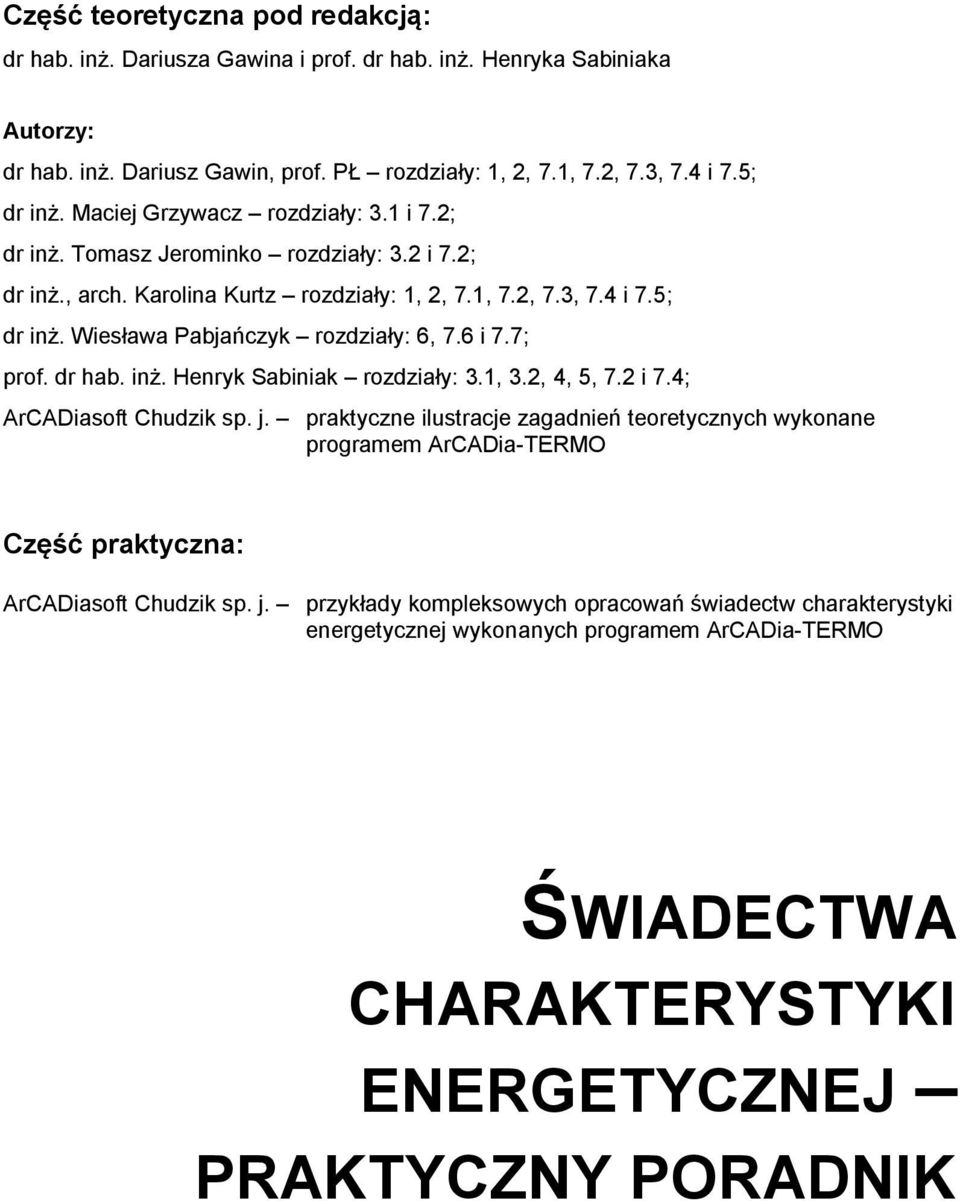 Wiesława Pabjańczyk rozdziały: 6, 7.6 i 7.7; prof. dr hab. inż. Henryk Sabiniak rozdziały: 3.1, 3.2, 4, 5, 7.2 i 7.4; ArCADiasoft Chudzik sp. j.