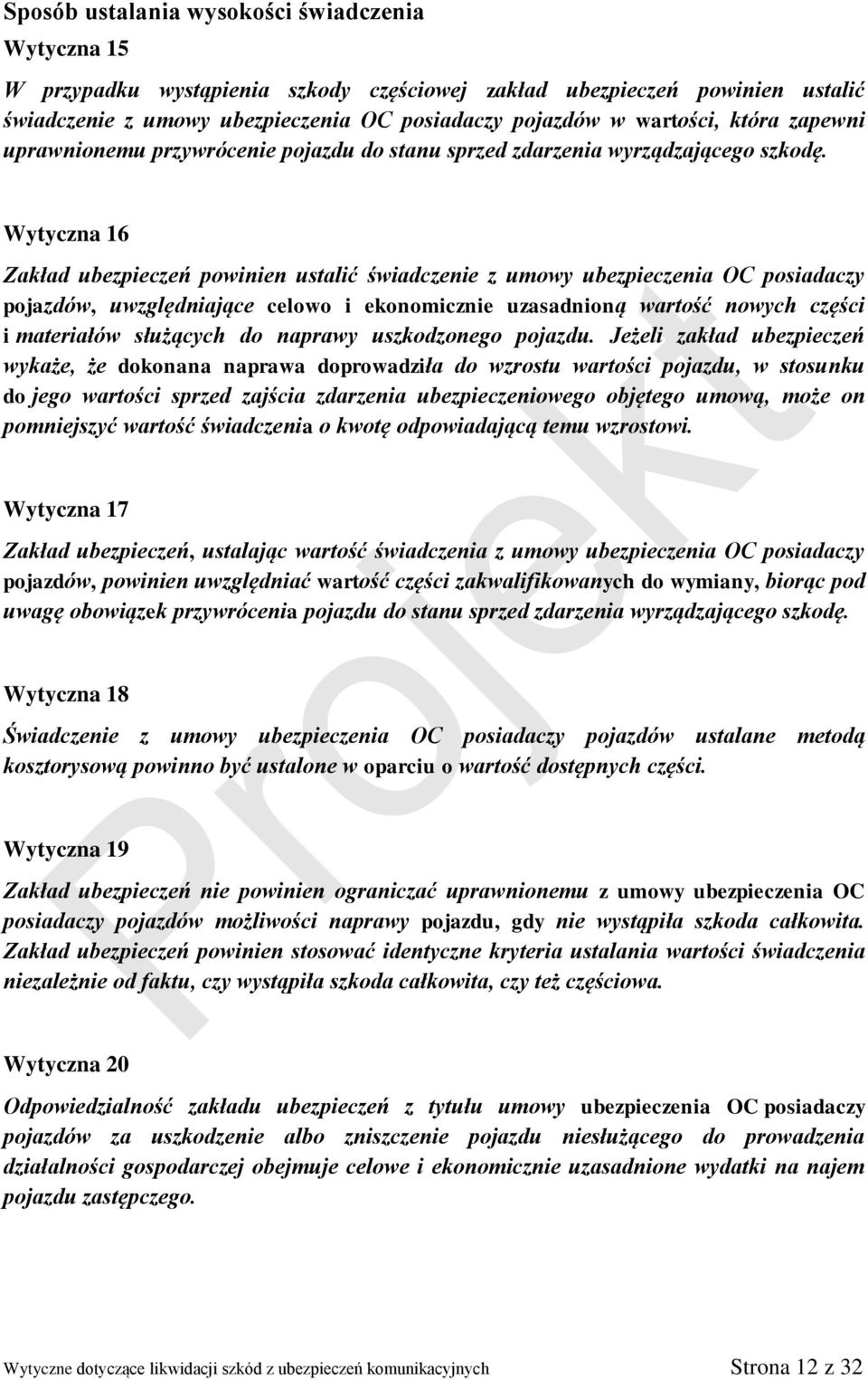 Wytyczna 16 Zakład ubezpieczeń powinien ustalić świadczenie z umowy ubezpieczenia OC posiadaczy pojazdów, uwzględniające celowo i ekonomicznie uzasadnioną wartość nowych części i materiałów służących