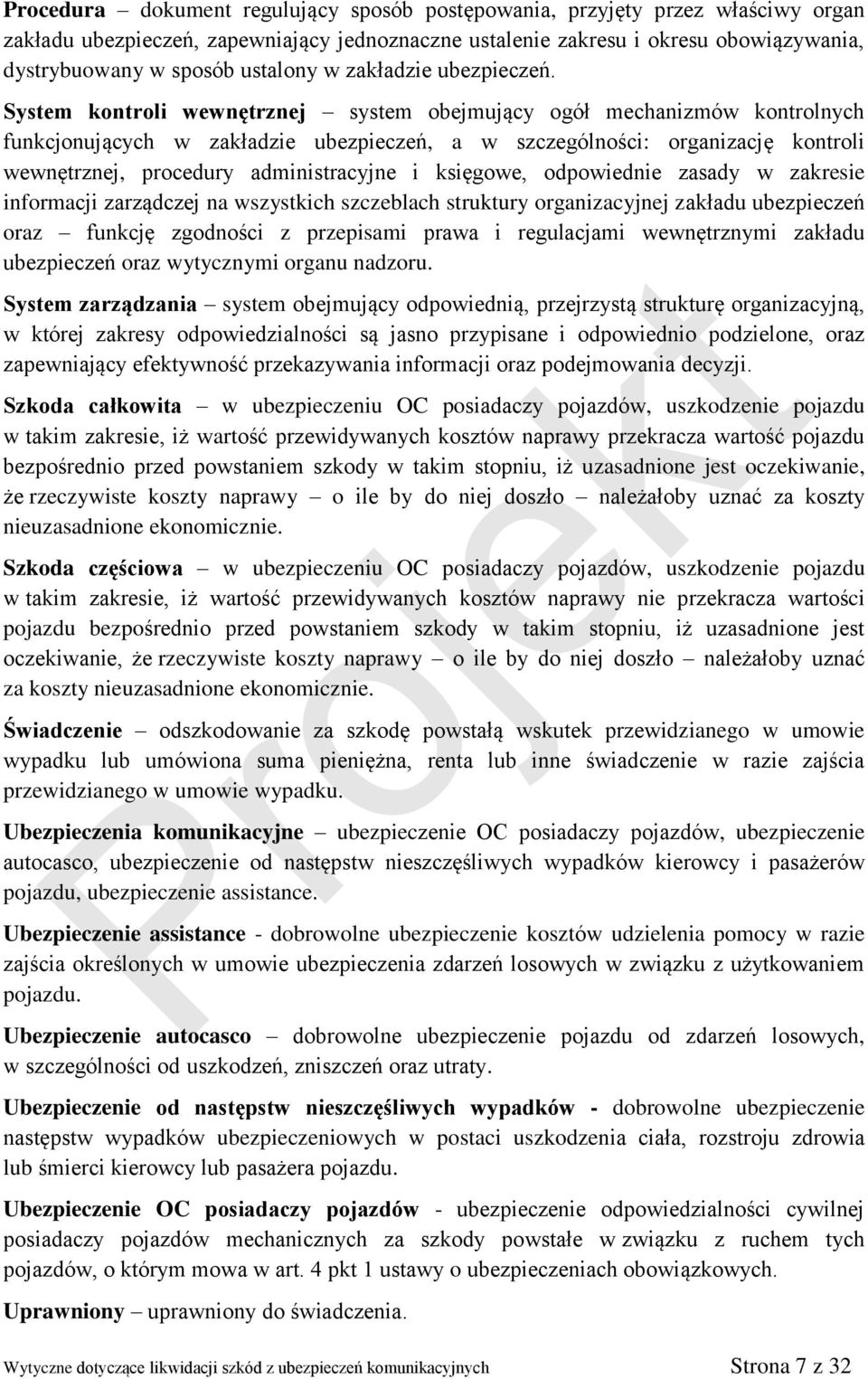 System kontroli wewnętrznej system obejmujący ogół mechanizmów kontrolnych funkcjonujących w zakładzie ubezpieczeń, a w szczególności: organizację kontroli wewnętrznej, procedury administracyjne i