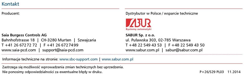 Puławska 303, 02-785 Warszawa T +48 22 549 43 53 F +48 22 549 43 50 www.sabur.com.pl sabur@sabur.com.pl Informacje techniczne na stronie: www.