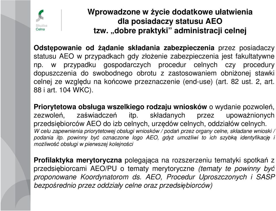 w przypadku gospodarczych procedur celnych czy procedury dopuszczenia do swobodnego obrotu z zastosowaniem obniżonej stawki celnej ze względu na końcowe przeznaczenie (end-use) (art. 82 ust. 2, art.