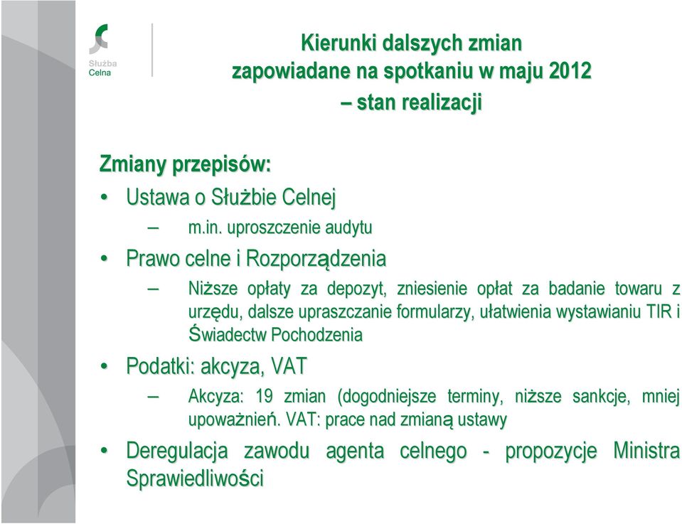 upraszczanie formularzy, ułatwienia u wystawianiu TIR i Świadectw Pochodzenia Podatki: akcyza, VAT Akcyza: 19 zmian (dogodniejsze