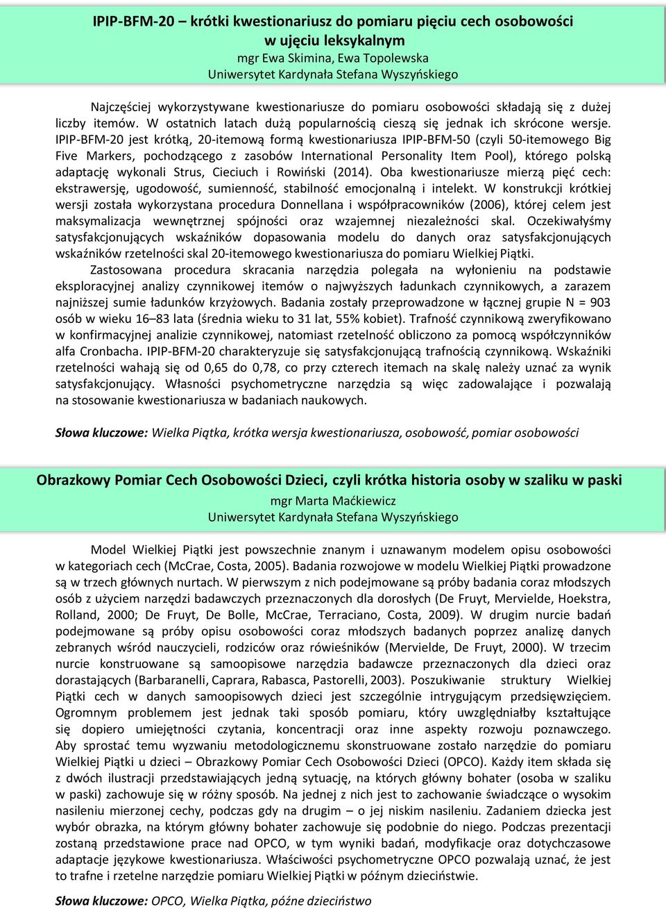 IPIP-BFM-20 jest krótką, 20-itemową formą kwestionariusza IPIP-BFM-50 (czyli 50-itemowego Big Five Markers, pochodzącego z zasobów International Personality Item Pool), którego polską adaptację