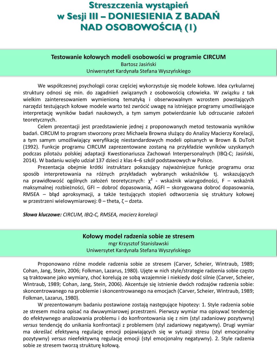 W związku z tak wielkim zainteresowaniem wymienioną tematyką i obserwowalnym wzrostem powstających narzędzi testujących kołowe modele warto też zwrócić uwagę na istniejące programy umożliwiające