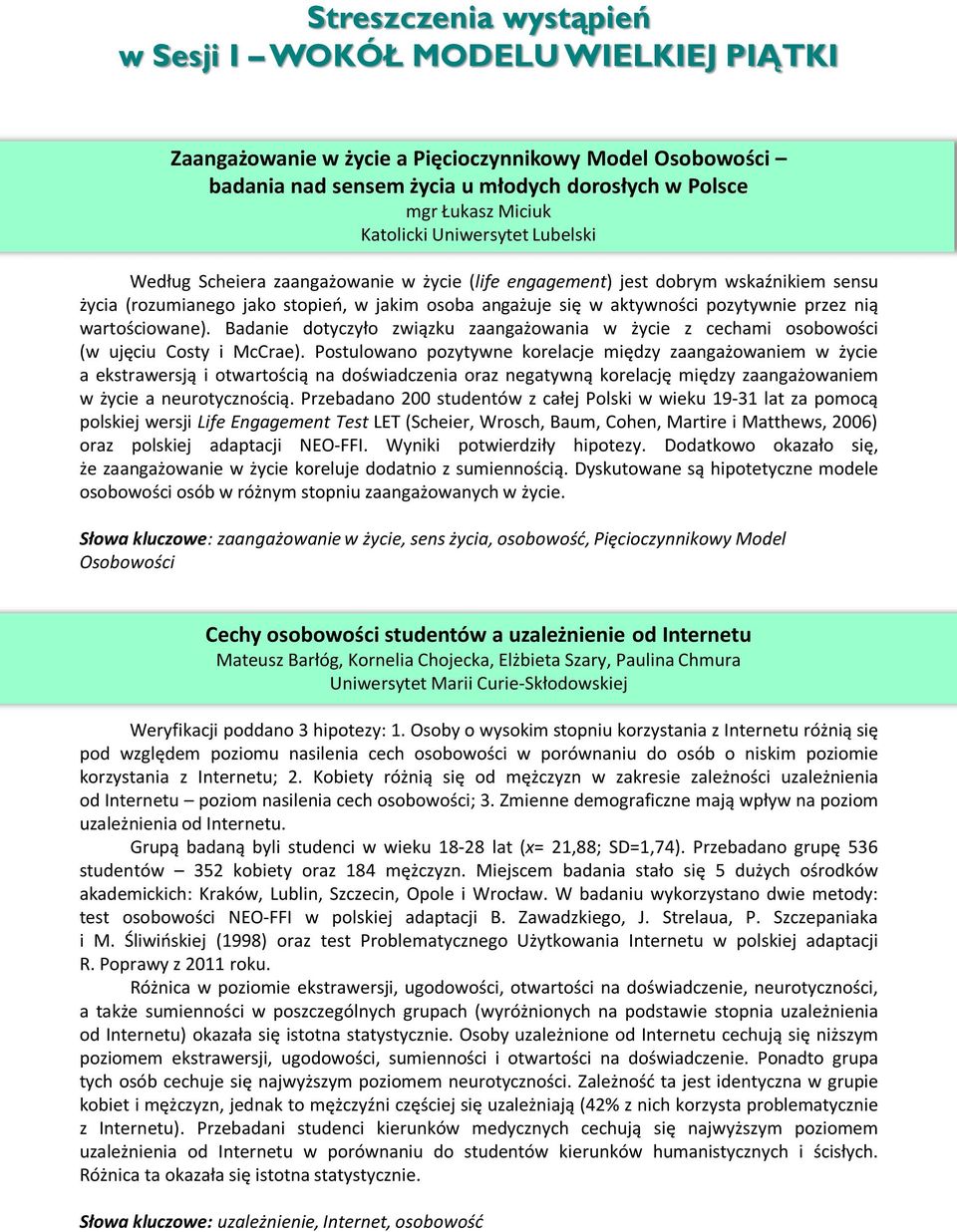 pozytywnie przez nią wartościowane). Badanie dotyczyło związku zaangażowania w życie z cechami osobowości (w ujęciu Costy i McCrae).