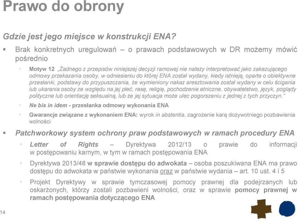 osoby, w odniesieniu do której ENA został wydany, kiedy istnieją, oparte o obiektywne przesłanki, podstawy do przypuszczania, że wymieniony nakaz aresztowania został wydany w celu ścigania lub