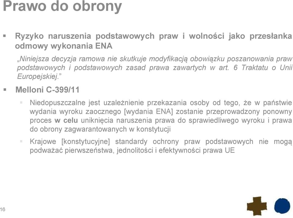 Melloni C-399/11 Niedopuszczalne jest uzależnienie przekazania osoby od tego, że w państwie wydania wyroku zaocznego [wydania ENA] zostanie przeprowadzony ponowny proces