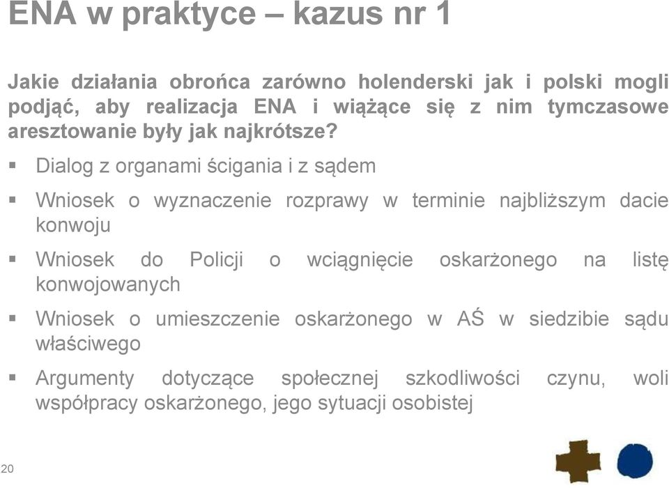 Dialog z organami ścigania i z sądem Wniosek o wyznaczenie rozprawy w terminie najbliższym dacie konwoju Wniosek do Policji o