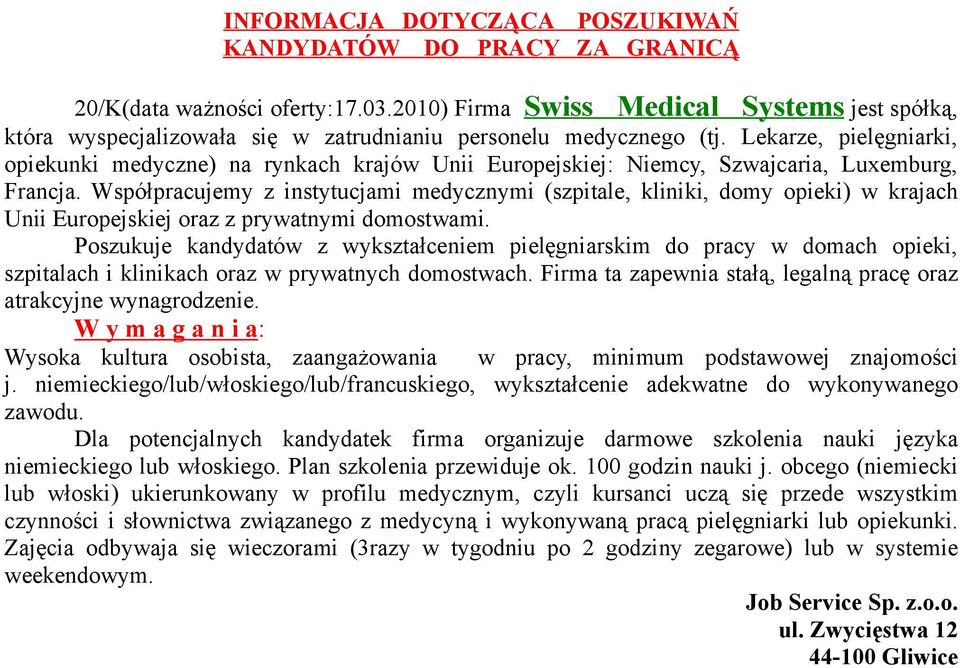 Lekarze, pielęgniarki, opiekunki medyczne) na rynkach krajów Unii Europejskiej: Niemcy, Szwajcaria, Luxemburg, Francja.