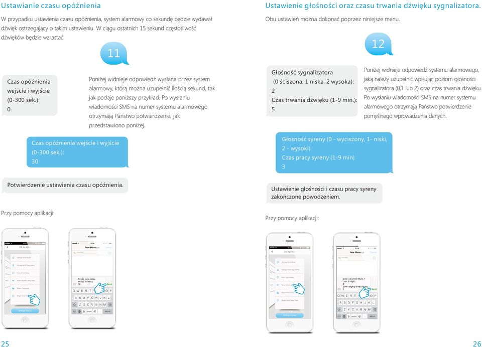 12 Czas opóźnienia wejście i wyjście (0-300 sek.): 0 Poniżej widnieje odpowiedź wysłana przez system alarmowy, którą można uzupełnić ilością sekund, tak jak podaje poniższy przykład.