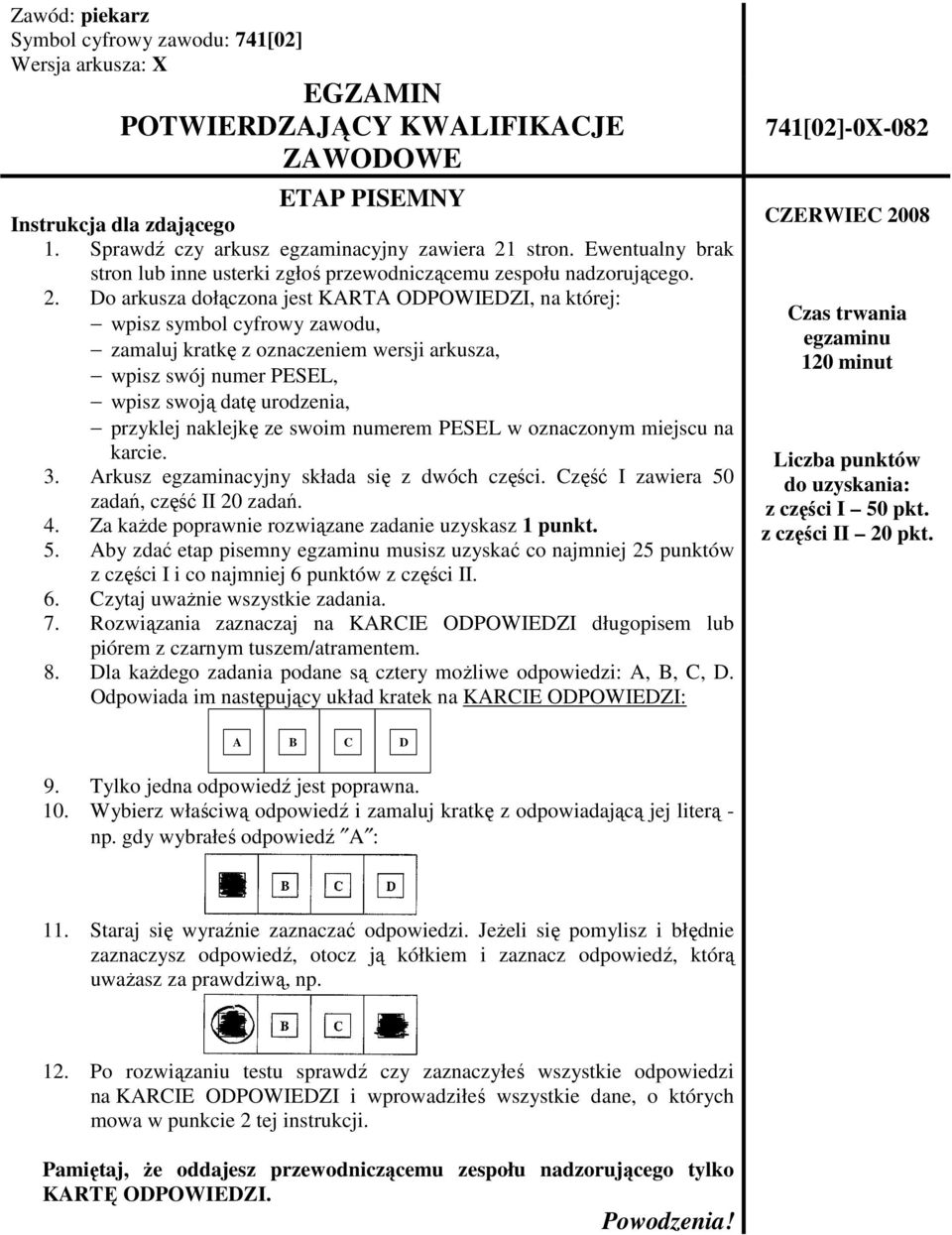 Do arkusza dołączona jest KARTA ODPOWIEDZI, na której: wpisz symbol cyfrowy zawodu, zamaluj kratkę z oznaczeniem wersji arkusza, wpisz swój numer PESEL, wpisz swoją datę urodzenia, przyklej naklejkę