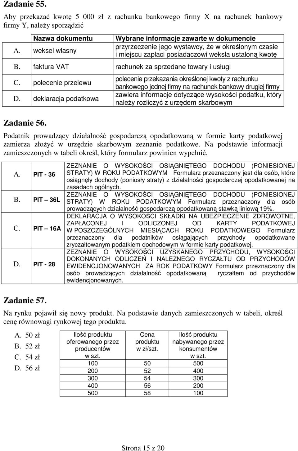 faktura VAT rachunek za sprzedane towary i usługi C. polecenie przelewu D. deklaracja podatkowa Zadanie 56.