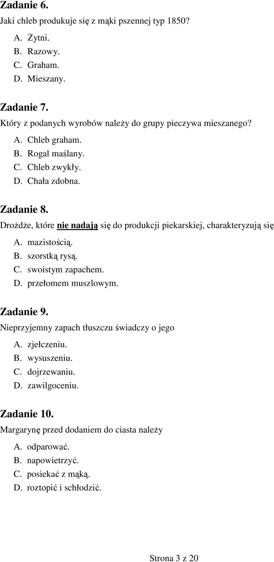 DroŜdŜe, które nie nadają się do produkcji piekarskiej, charakteryzują się A. mazistością. B. szorstką rysą. C. swoistym zapachem. D. przełomem muszlowym. Zadanie 9.