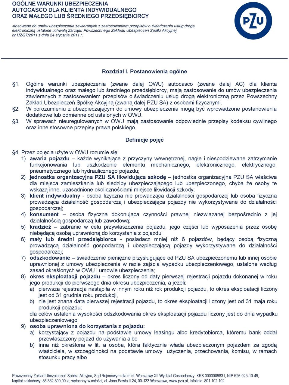 Ogólne warunki ubezpieczenia (zwane dalej OWU) autocasco (zwane dalej AC) dla klienta indywidualnego oraz małego lub średniego przedsiębiorcy, mają zastosowanie do umów ubezpieczenia zawieranych z