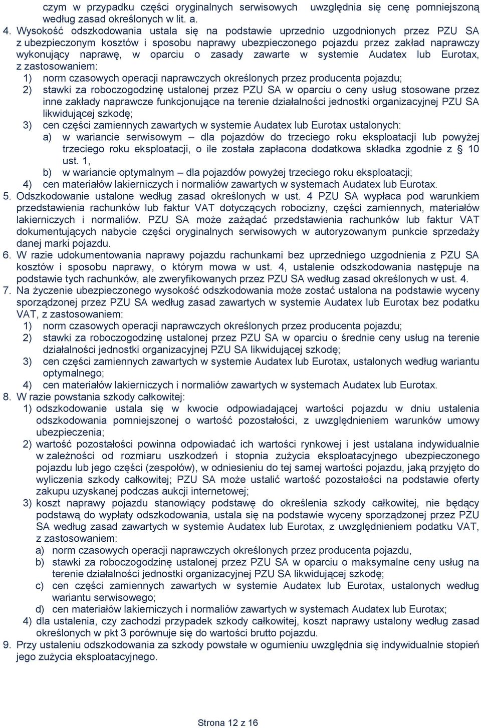 oparciu o zasady zawarte w systemie Audatex lub Eurotax, z zastosowaniem: 1) norm czasowych operacji naprawczych określonych przez producenta pojazdu; 2) stawki za roboczogodzinę ustalonej przez PZU