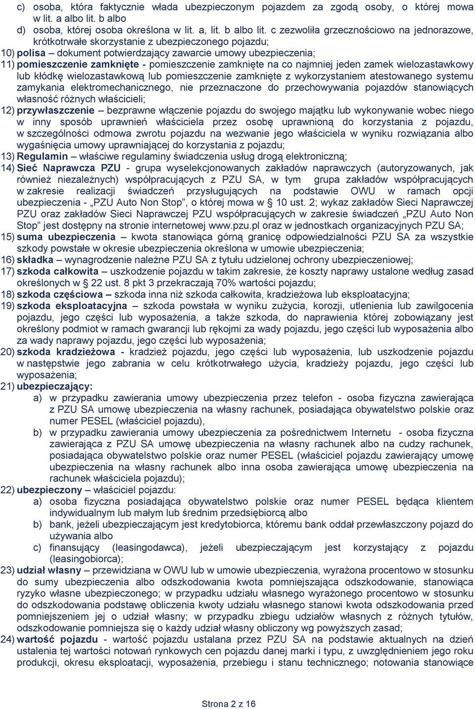 pomieszczenie zamknięte na co najmniej jeden zamek wielozastawkowy lub kłódkę wielozastawkową lub pomieszczenie zamknięte z wykorzystaniem atestowanego systemu zamykania elektromechanicznego, nie