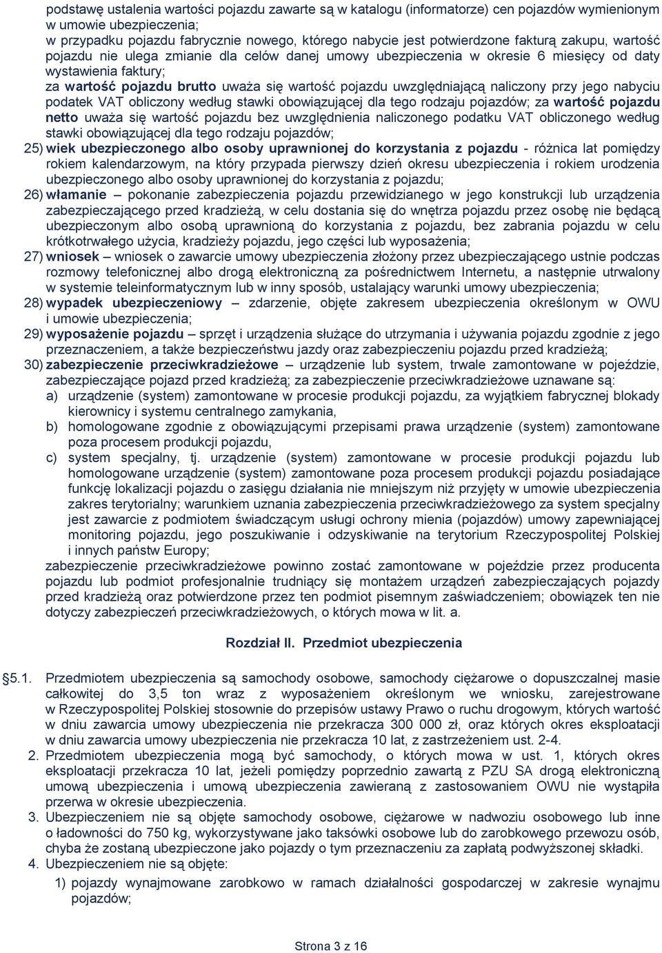 uwzględniającą naliczony przy jego nabyciu podatek VAT obliczony według stawki obowiązującej dla tego rodzaju pojazdów; za wartość pojazdu netto uważa się wartość pojazdu bez uwzględnienia