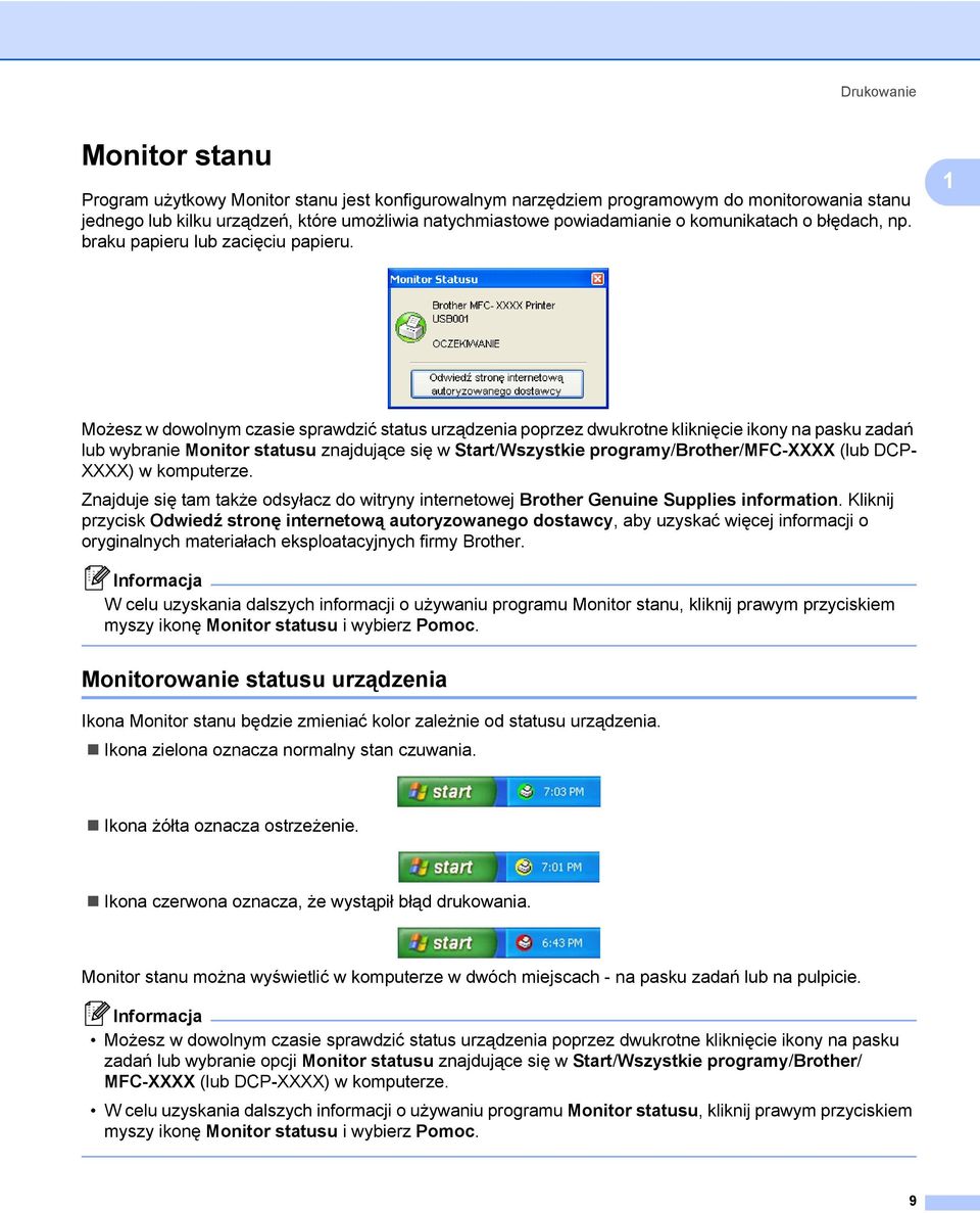 1 Możesz w dowolnym czasie sprawdzić status urządzenia poprzez dwukrotne kliknięcie ikony na pasku zadań lub wybranie Monitor statusu znajdujące się w Start/Wszystkie programy/brother/mfc-xxxx (lub