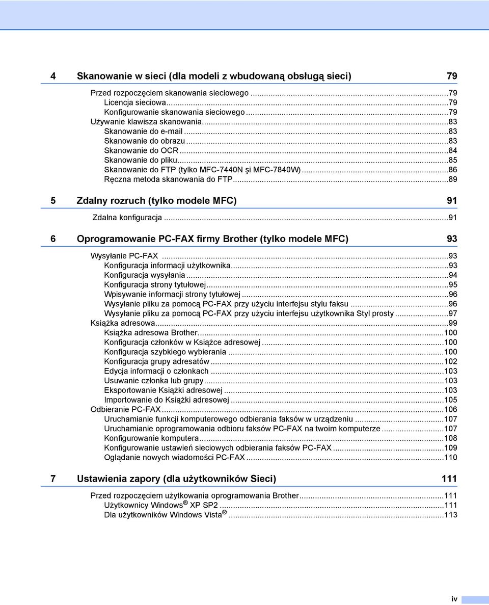 ..86 Ręczna metoda skanowania do FTP...89 5 Zdalny rozruch (tylko modele MFC) 91 Zdalna konfiguracja...91 6 Oprogramowanie PC-FAX firmy Brother (tylko modele MFC) 93 Wysyłanie PC-FAX.