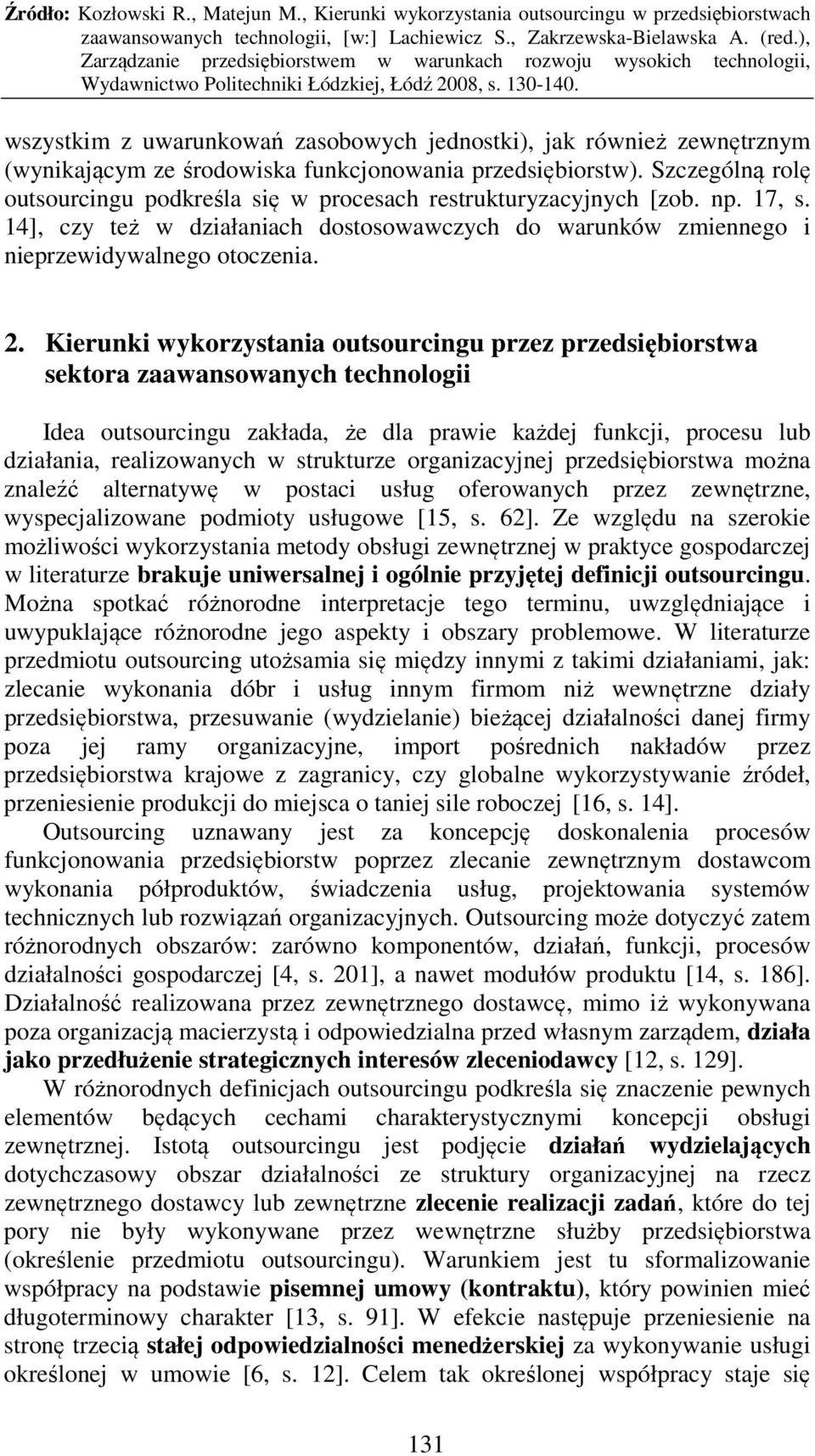 Kierunki wykorzystania outsourcingu przez przedsiębiorstwa sektora zaawansowanych technologii Idea outsourcingu zakłada, że dla prawie każdej funkcji, procesu lub działania, realizowanych w