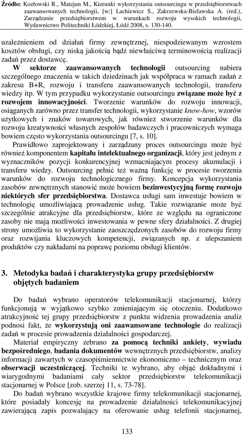 transferu wiedzy itp. W tym przypadku wykorzystanie outsourcingu związane może być z rozwojem innowacyjności.