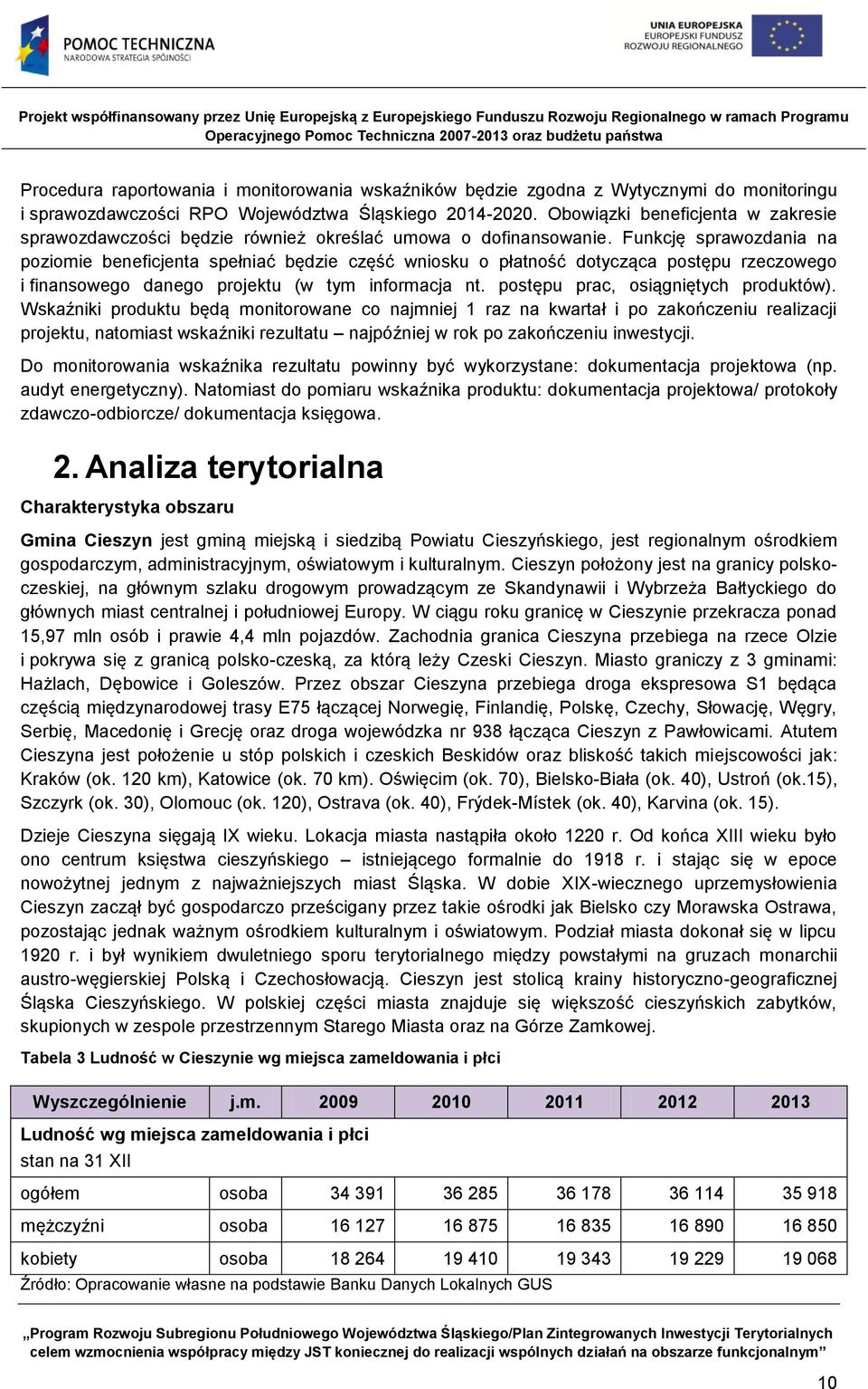 Funkcję sprawozdania na poziomie beneficjenta spełniać będzie część wniosku o płatność dotycząca postępu rzeczowego i finansowego danego projektu (w tym informacja nt.