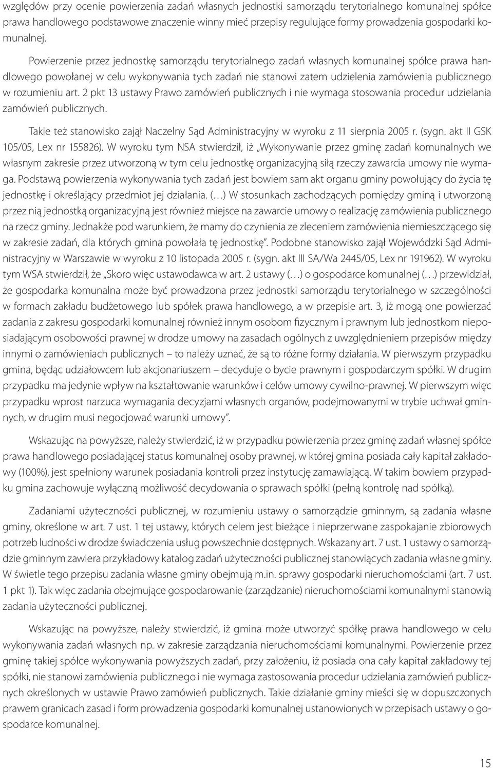 Powierzenie przez jednostkę samorządu terytorialnego zadań własnych komunalnej spółce prawa handlowego powołanej w celu wykonywania tych zadań nie stanowi zatem udzielenia zamówienia publicznego w