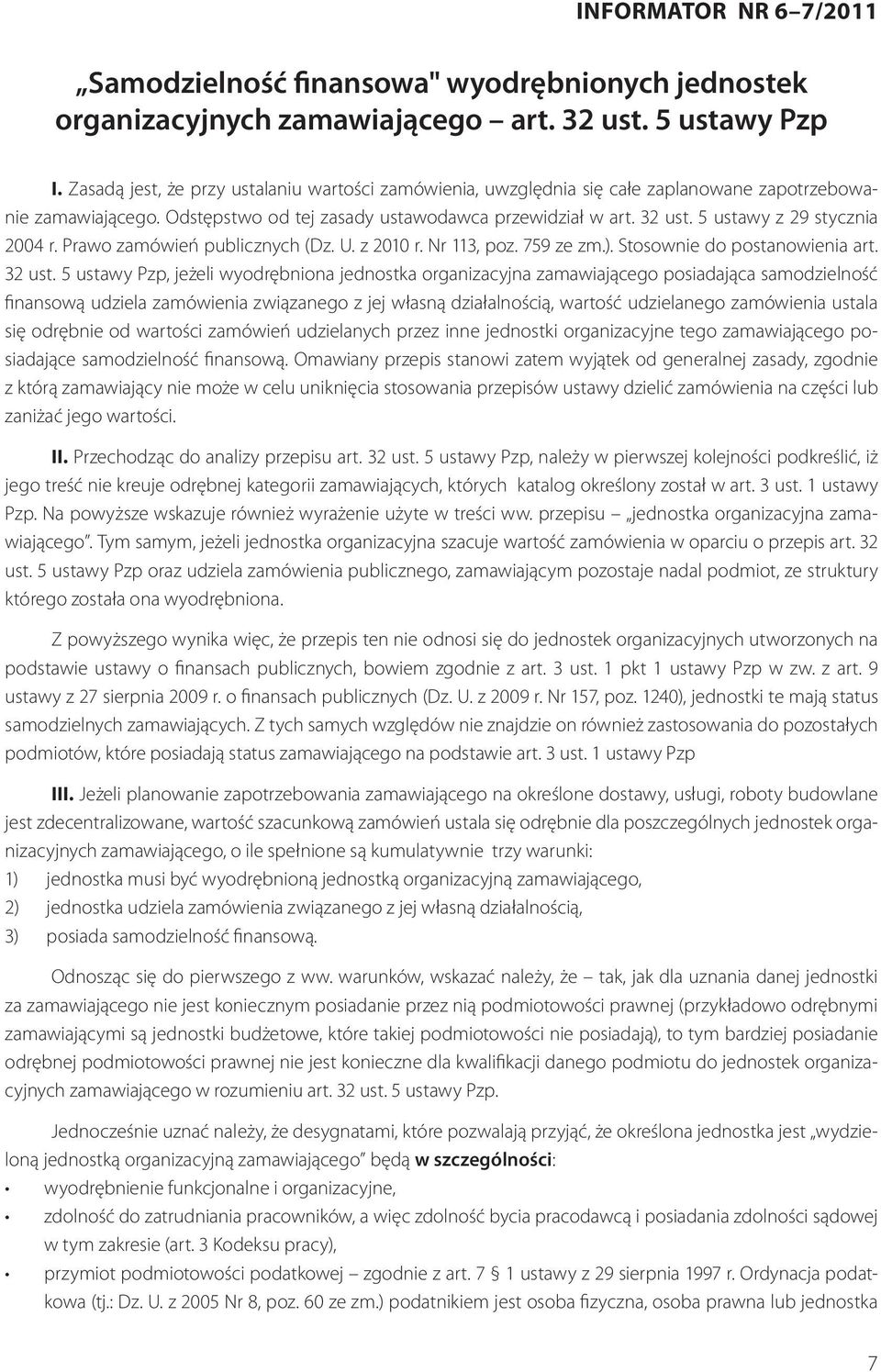 5 ustawy z 29 stycznia 2004 r. Prawo zamówień publicznych (Dz. U. z 2010 r. Nr 113, poz. 759 ze zm.). Stosownie do postanowienia art. 32 ust.