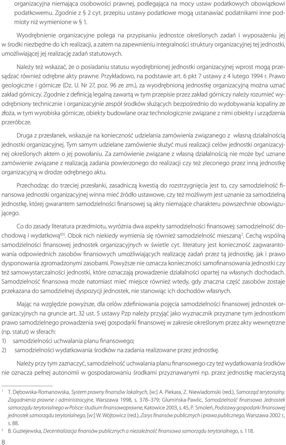 Wyodrębnienie organizacyjne polega na przypisaniu jednostce określonych zadań i wyposażeniu jej w środki niezbędne do ich realizacji, a zatem na zapewnieniu integralności struktury organizacyjnej tej