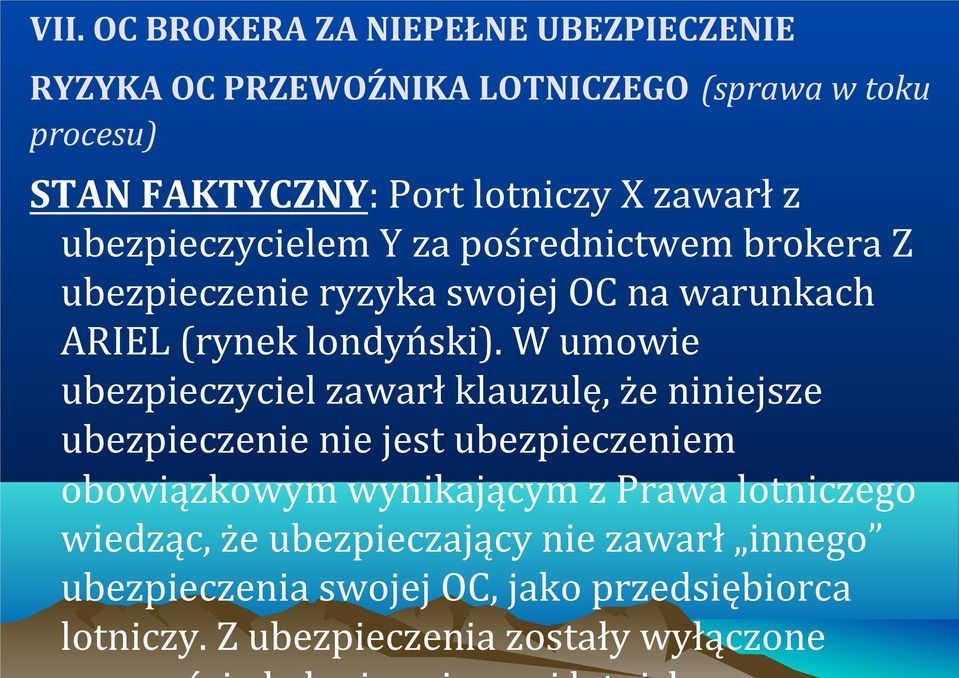 W umowie ubezpieczyciel zawarł klauzulę, że niniejsze ubezpieczenie nie jest ubezpieczeniem obowiązkowym wynikającym z Prawa