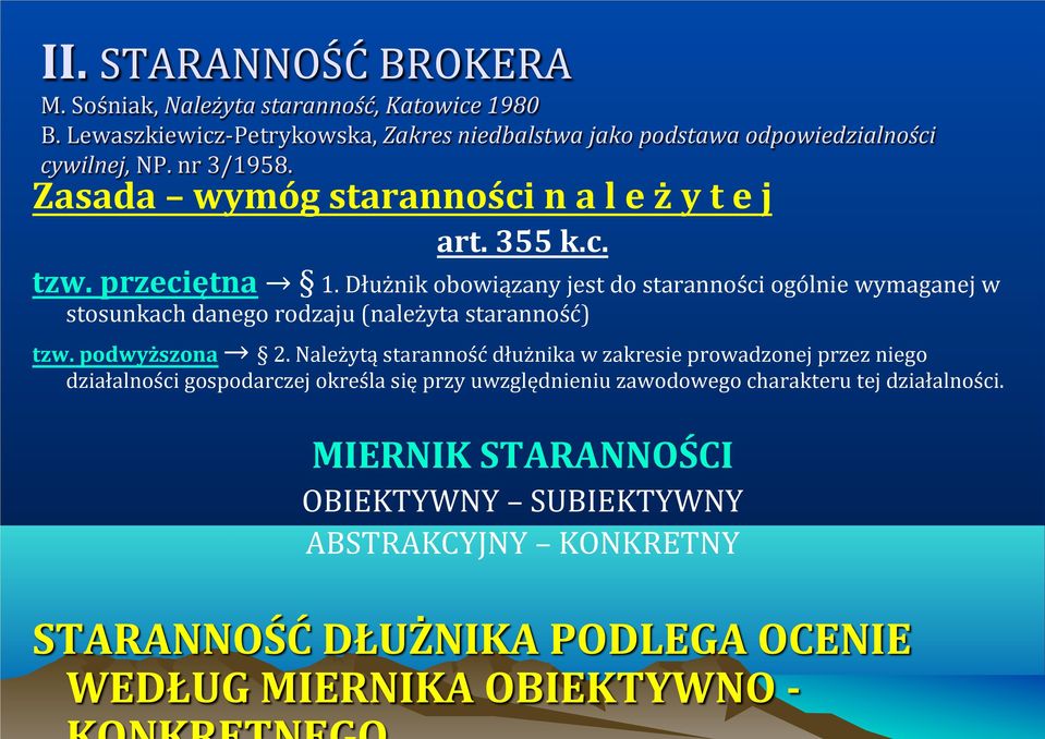 Dłużnik obowiązany jest do staranności ogólnie wymaganej w stosunkach danego rodzaju (należyta staranność) tzw. podwyższona 2.