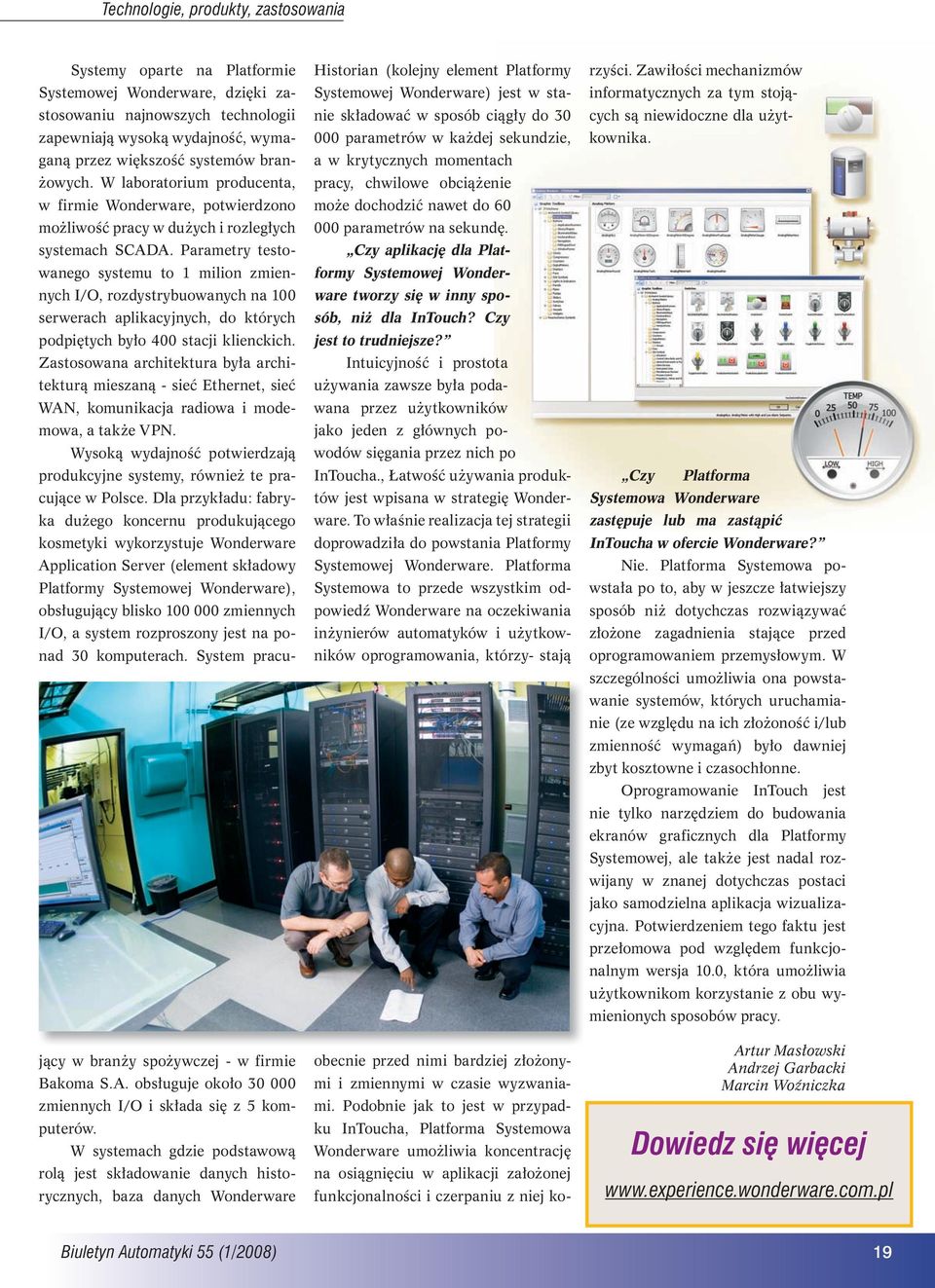 Parametry testowanego systemu to 1 milion zmiennych I/O, rozdystrybuowanych na 100 serwerach aplikacyjnych, do których podpiętych było 400 stacji klienckich.