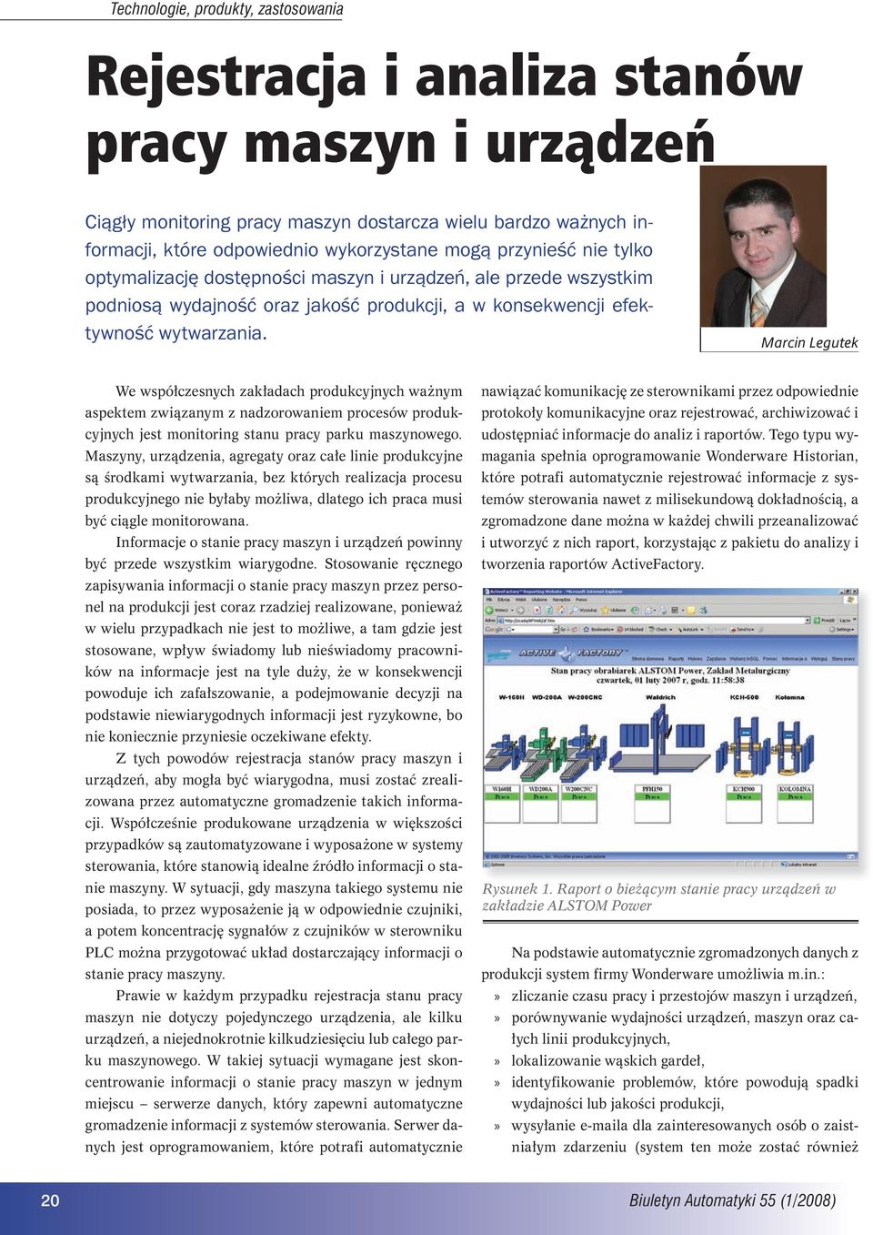 Marcin Legutek We współczesnych zakładach produkcyjnych ważnym aspektem związanym z nadzorowaniem procesów produkcyjnych jest monitoring stanu pracy parku maszynowego.