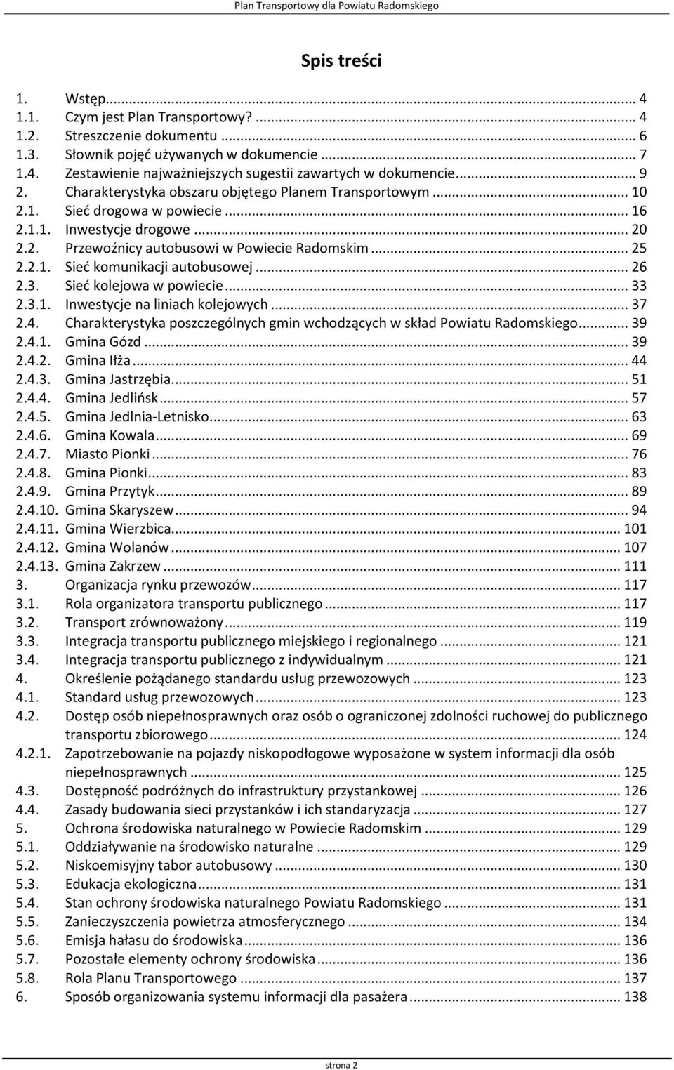 .. 26 2.3. Sieć kolejowa w powiecie... 33 2.3.1. Inwestycje na liniach kolejowych... 37 2.4. Charakterystyka poszczególnych gmin wchodzących w skład Powiatu Radomskiego... 39 2.4.1. Gmina Gózd... 39 2.4.2. Gmina Iłża.