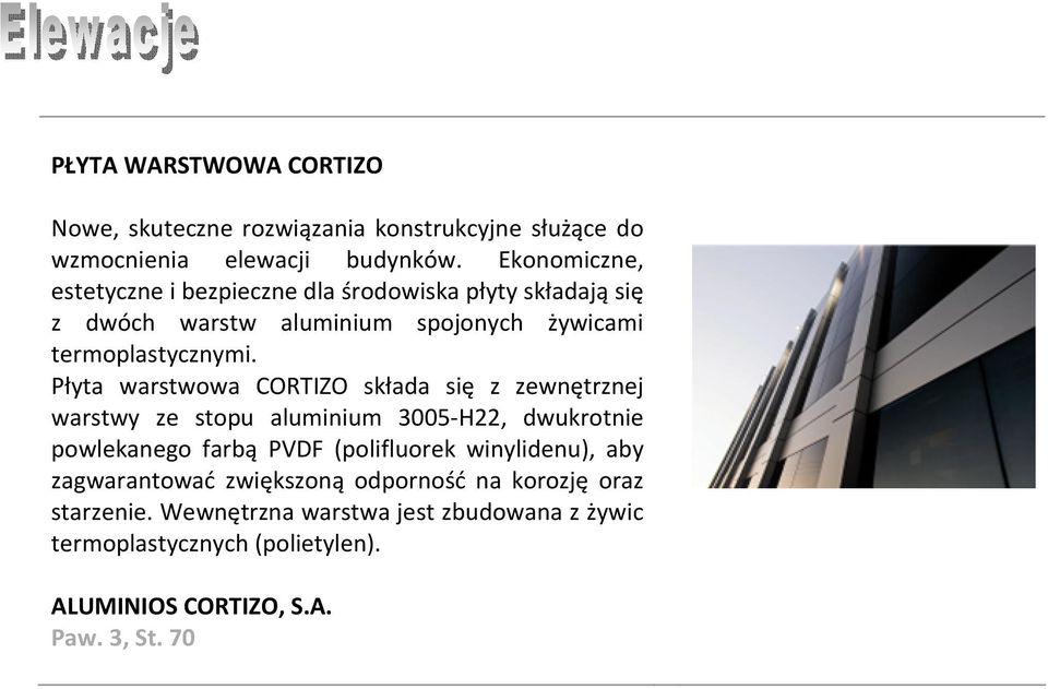 Płyta warstwowa CORTIZO składa się z zewnętrznej warstwy ze stopu aluminium 3005-H22, dwukrotnie powlekanego farbą PVDF (polifluorek