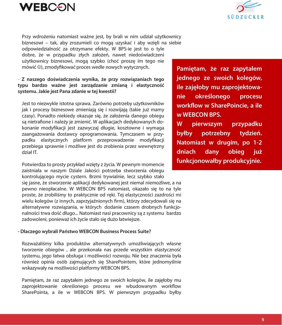 - Z naszego doświadczenia wynika, że przy rozwiązaniach tego typu bardzo ważne jest zarządzanie zmianą i elastyczność systemu. Jakie jest Pana zdanie w tej kwestii? Jest to niezwykle istotna sprawa.