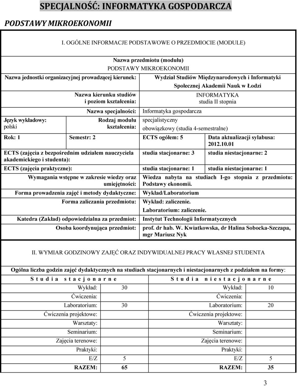 PODSTAWY MIKROEKONOMII Nazwa specjalności: Rodzaj modułu kształcenia: Wydział Studiów Międzynarodowych i Informatyki Społecznej Akademii Nauk w Łodzi Informatyka gospodarcza specjalistyczny