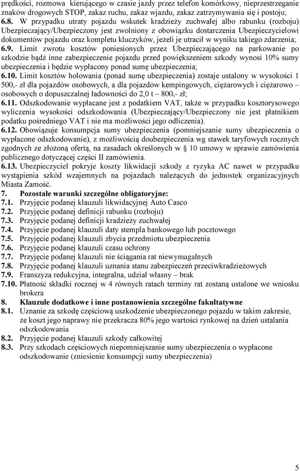 kluczyków, jeżeli je utracił w wyniku takiego zdarzenia; 6.9.