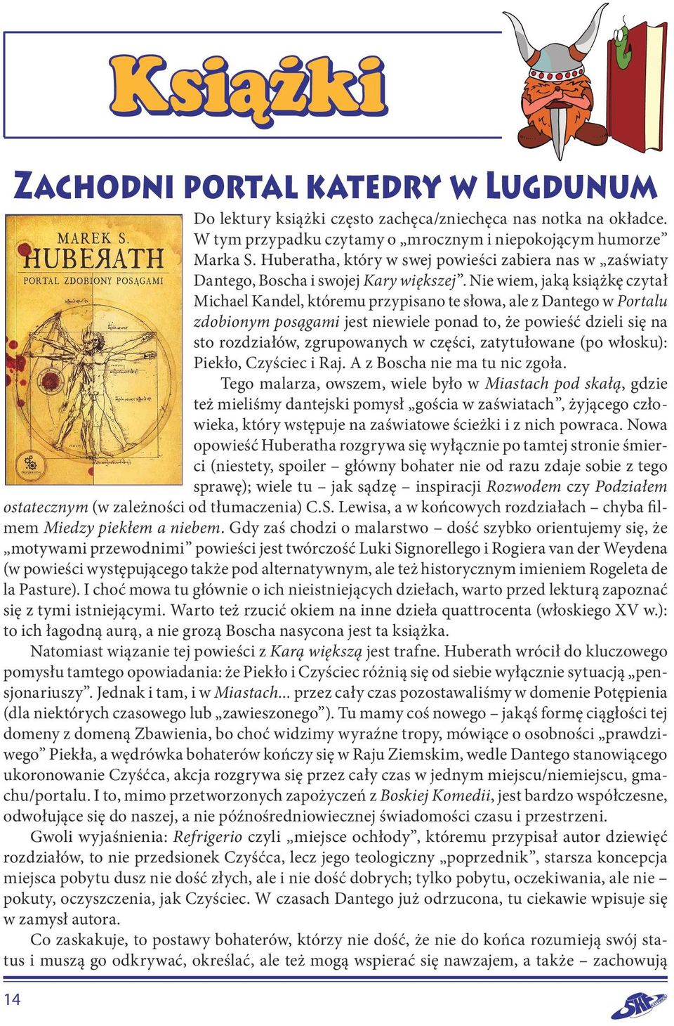 Nie wiem, jaką książkę czytał Michael Kandel, któremu przypisano te słowa, ale z Dantego w Portalu zdobionym posągami jest niewiele ponad to, że powieść dzieli się na sto rozdziałów, zgrupowanych w