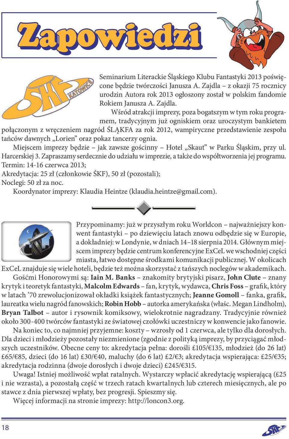 Wśród atrakcji imprezy, poza bogatszym w tym roku programem, tradycyjnym już ogniskiem oraz uroczystym bankietem połączonym z wręczeniem nagród ŚLĄKFA za rok 2012, wampiryczne przedstawienie zespołu