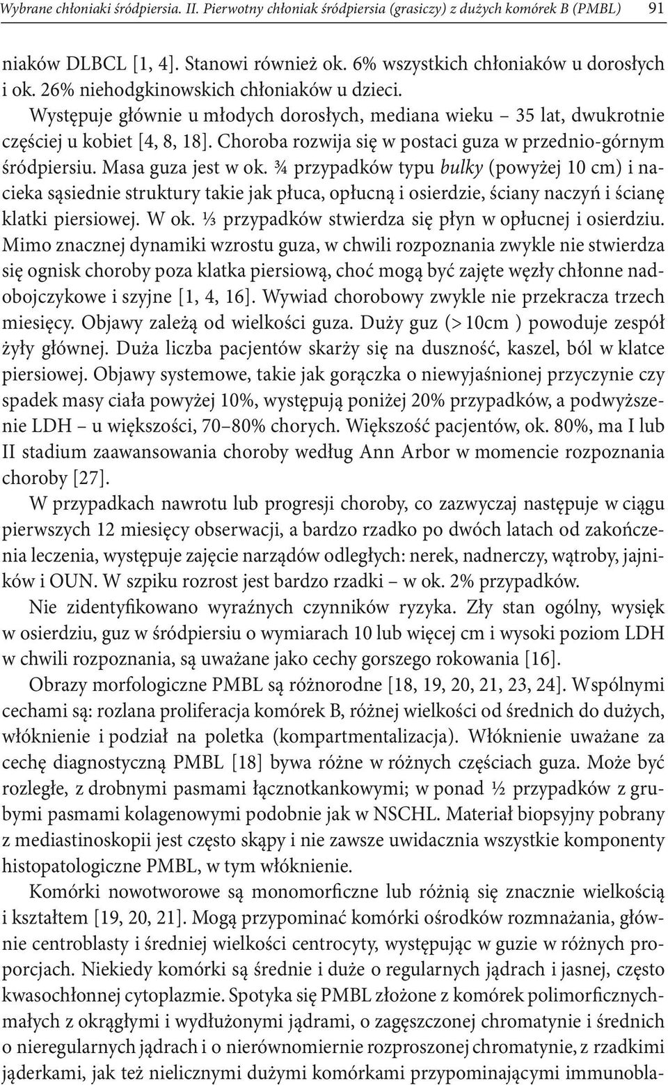 Choroba rozwija się w postaci guza w przednio-górnym śródpiersiu. Masa guza jest w ok.