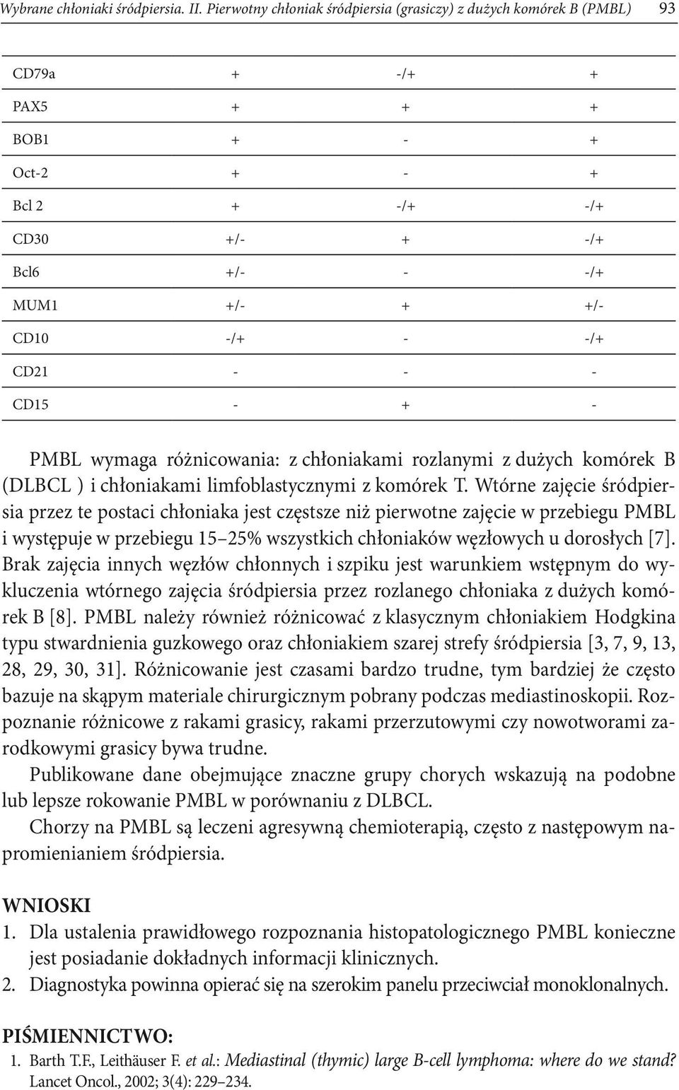 - - - CD15 - + - PMBL wymaga różnicowania: z chłoniakami rozlanymi z dużych komórek B (DLBCL ) i chłoniakami limfoblastycznymi z komórek T.