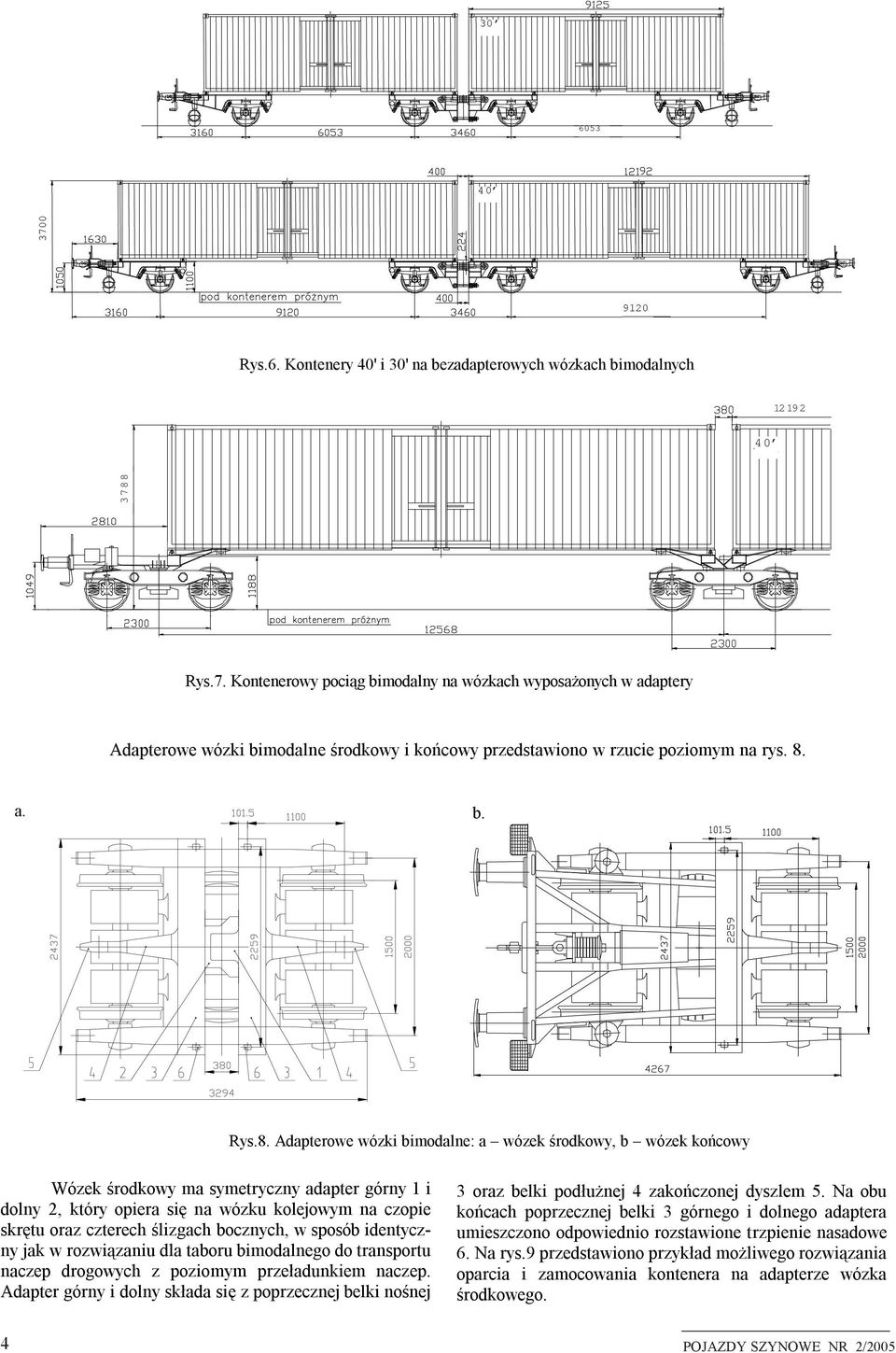bimodalne: a wózek środkowy, b wózek końcowy Wózek środkowy ma symetryczny adapter górny 1 i dolny 2, który opiera się na wózku kolejowym na czopie skrętu oraz czterech ślizgach bocznych, w sposób