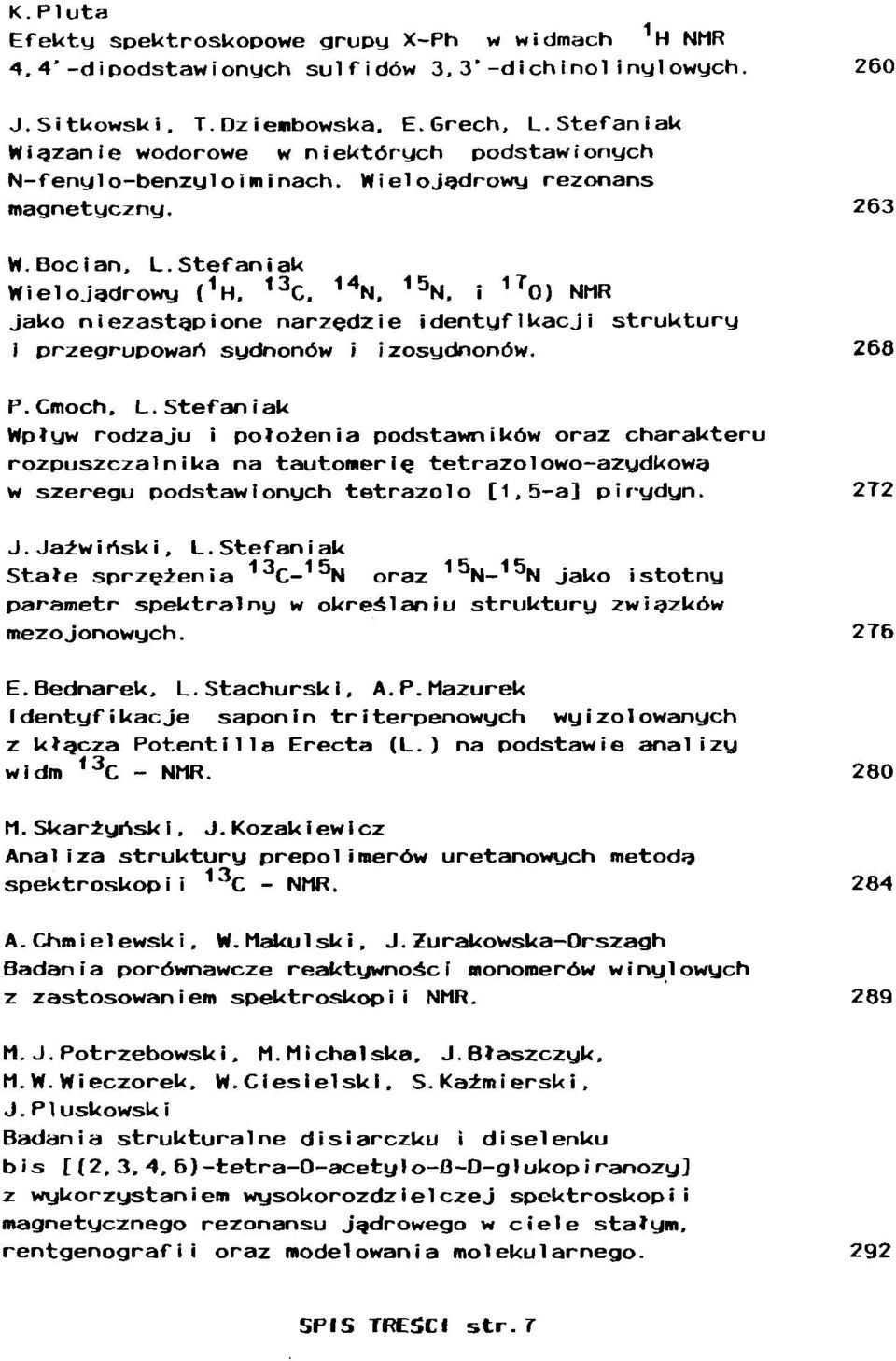 14 N, 15 N, i 1T 0) NMR Jako niezastąpione narzędzie identyfikacji struktury i przegrupowań sydnonów i izosydnonów. 268 P.Cmoch, L.