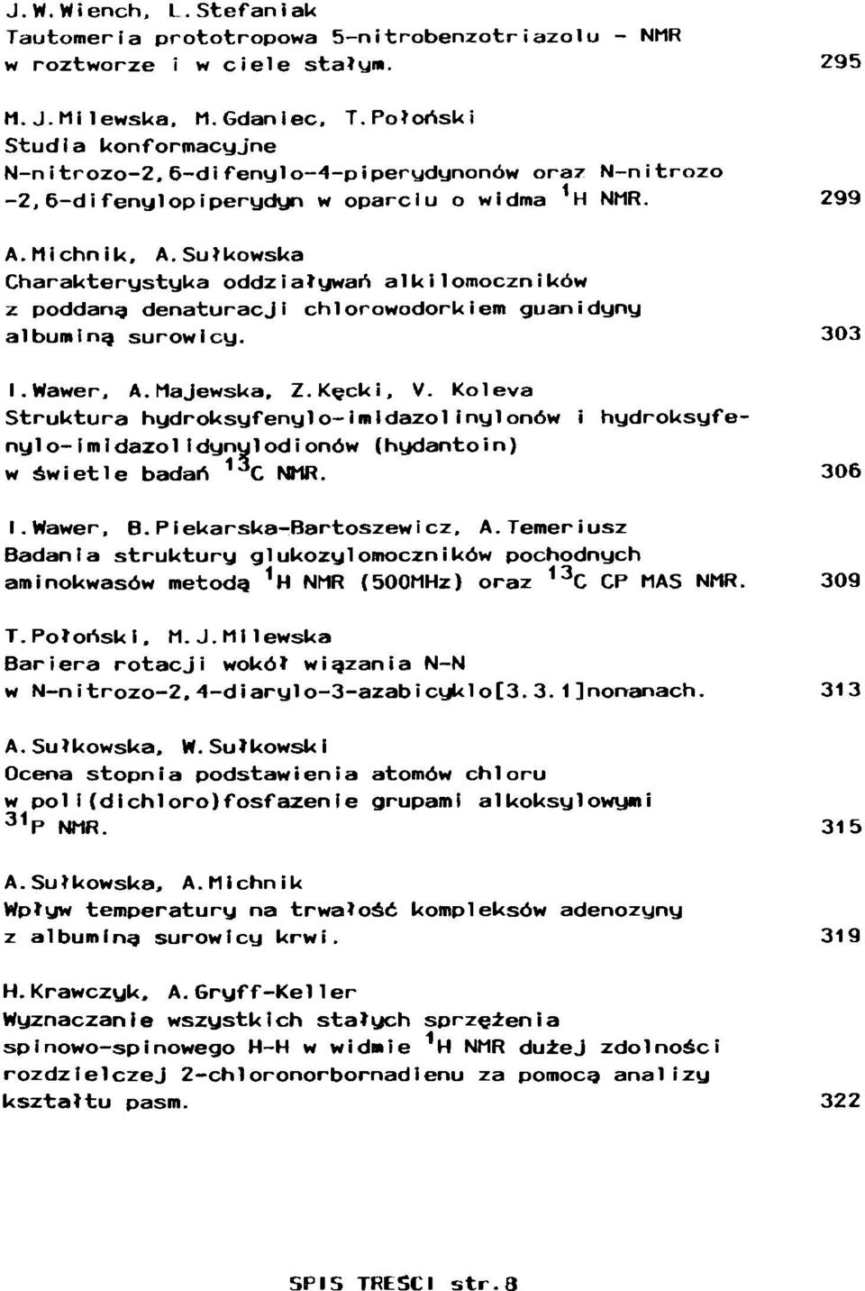 Koleva Struktura hydroksyfenylo-imldazolinylonów i hydroksyfenylo-imidazolidynylodionów (hydantoin) w świetle badań 13 C WIR. 306 I.Wawer, B.Piekarska-Bartoszewicz, A.