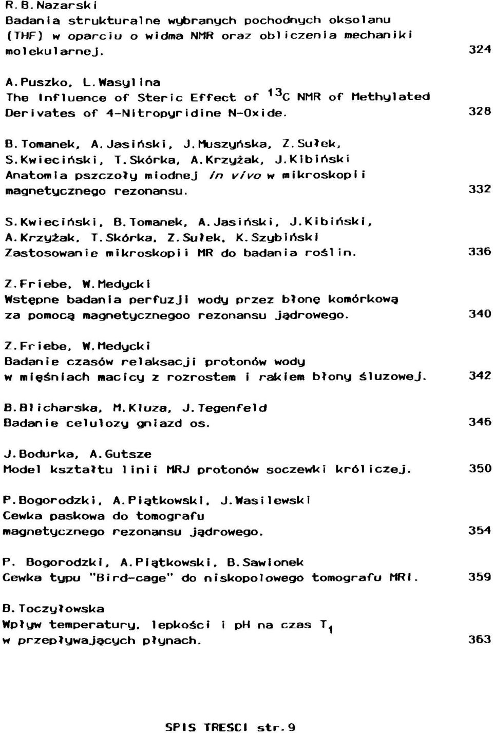 Kibiński Anatomia pszczoły miodnej In vivo w mikroskopii magnetycznego rezonansu. 332 S.Kwieciński, B.Tomanek, A.Jasiński, J.Kibiński, A. Krzyżak. T.Skórka. Z.Sułek. K.Szybiński Zastosowanie mikroskopii MR do badania roślin.