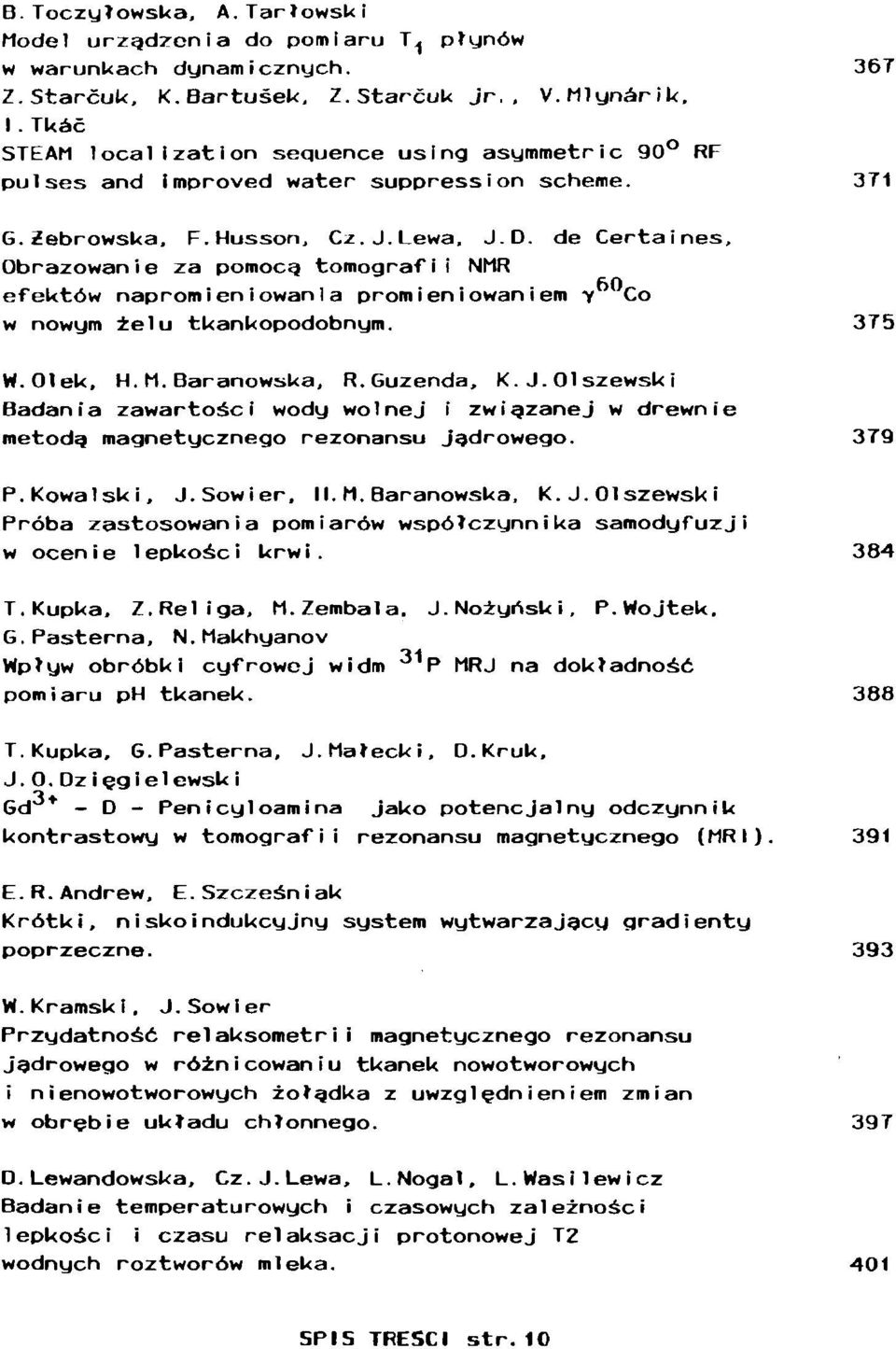 de Certaines, Obrazowan i e za pomocą tomograf i i NMR efektów napromieniowania promieniowaniem Y CO w nowym żelu tkankopodobnym. 3T5 W.Ołek, H.H.Baranowska, R.Guzenda, K.J.