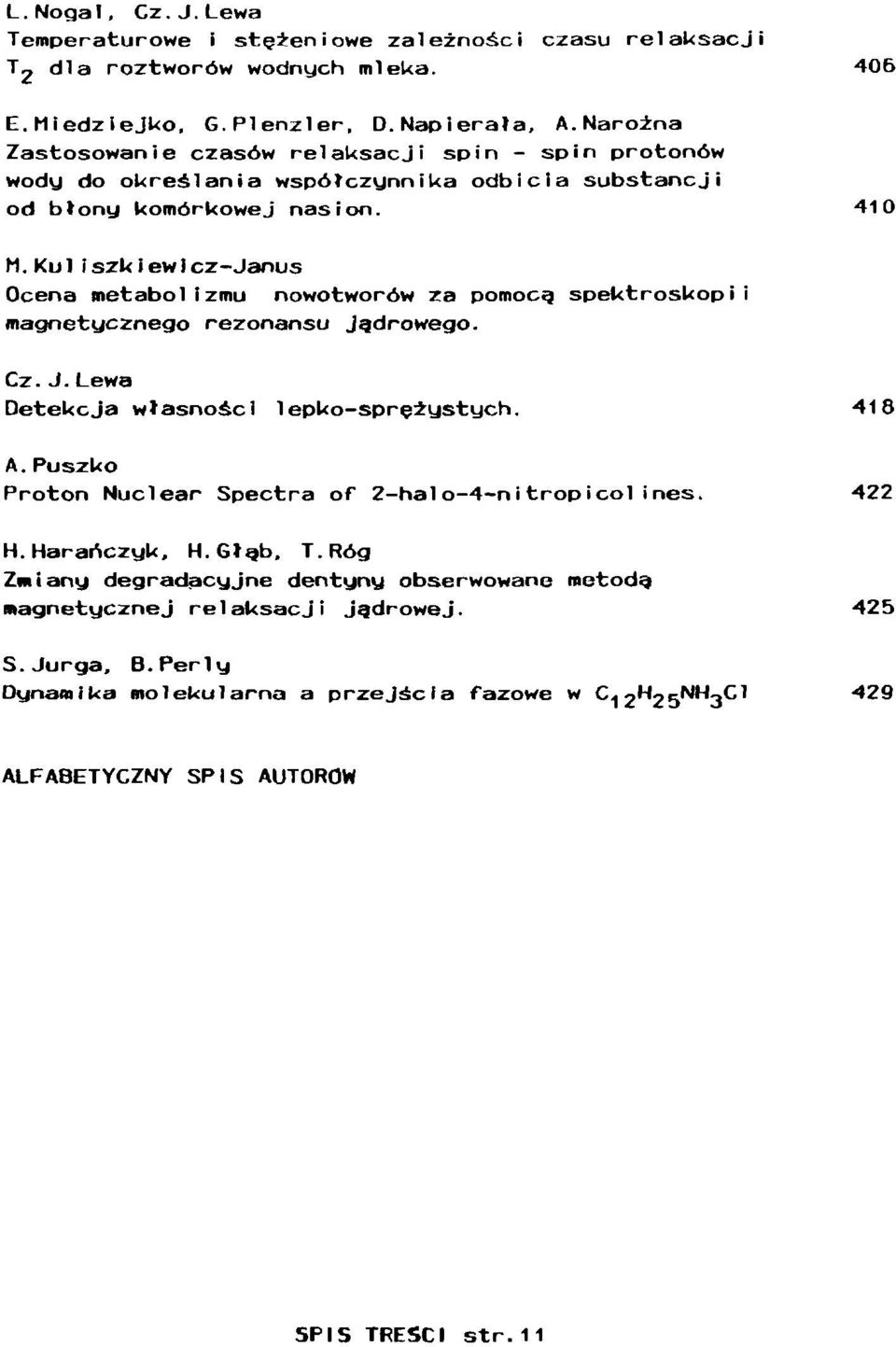Kuliszkiewicz-Janus Ocena metabolizmu nowotworów za pomocą spektroskopii magnetycznego rezonansu Jądrowego. Cz. J.Lewa Detekcja własności lepko-sprezystych. 418 A.