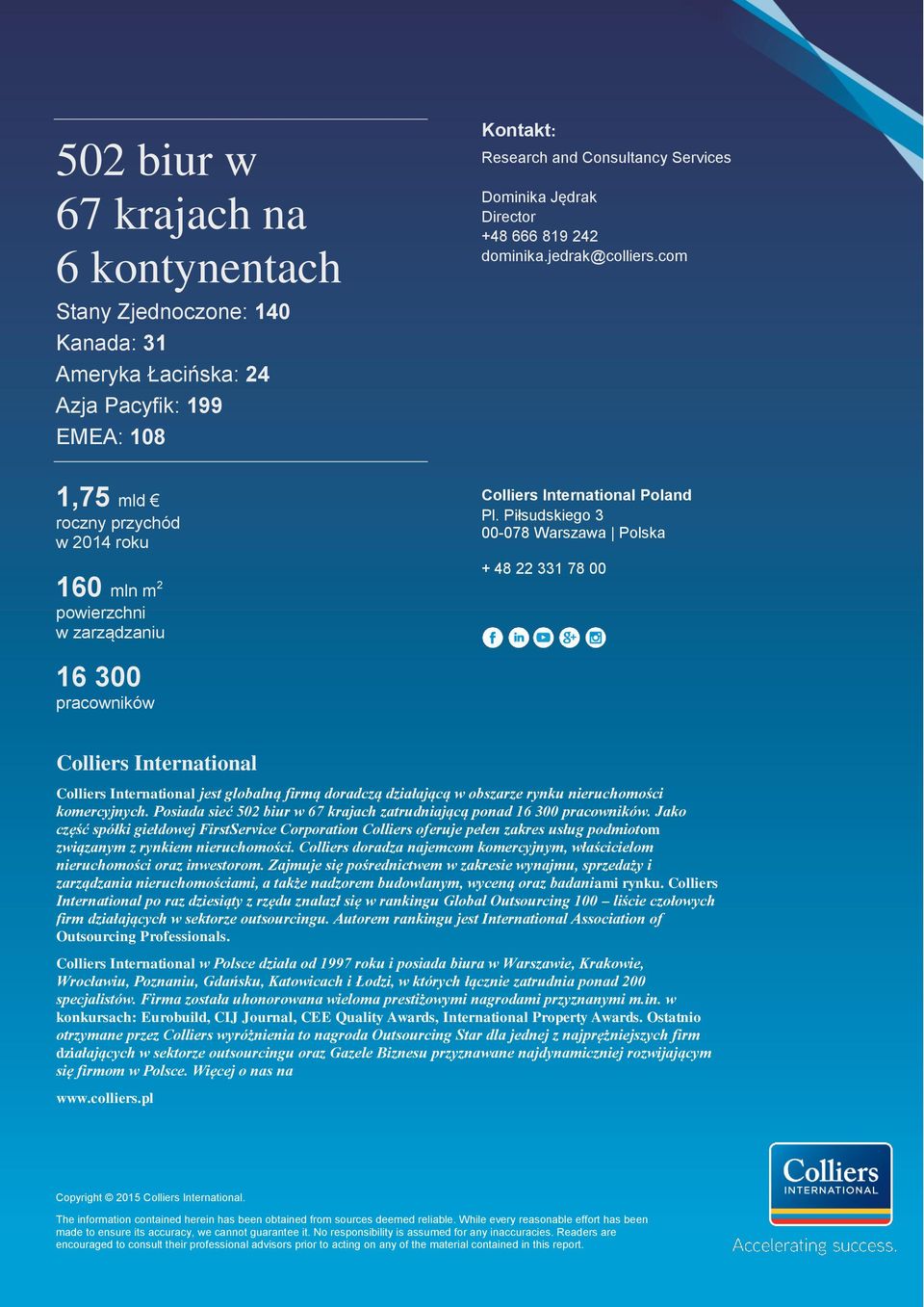 Piłsudskiego 3 00-078 Warszawa Polska + 48 22 331 78 00 16 300 pracowników Colliers International Colliers International jest globalną firmą doradczą działającą w obszarze rynku nieruchomości